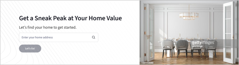 Home valuation module design that says, Get a Sneak Peek at Your Home Value. Let's find your home to get started.