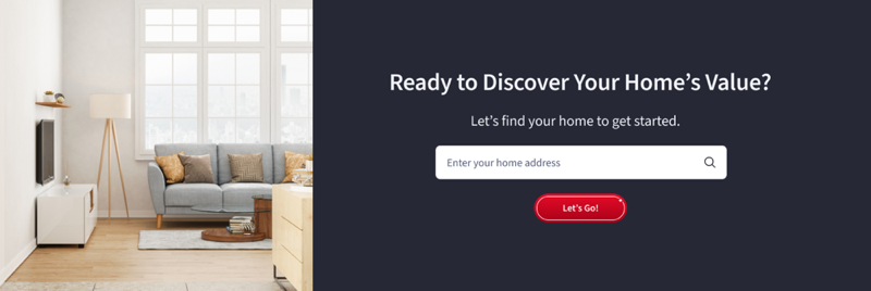 Home valuation module design that says, Ready to Discover Your Home's Value? Let's find your home to get started.